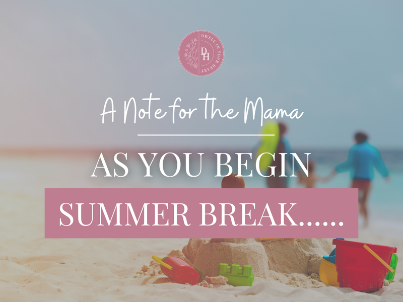 Mamas, As You Enter Summer...